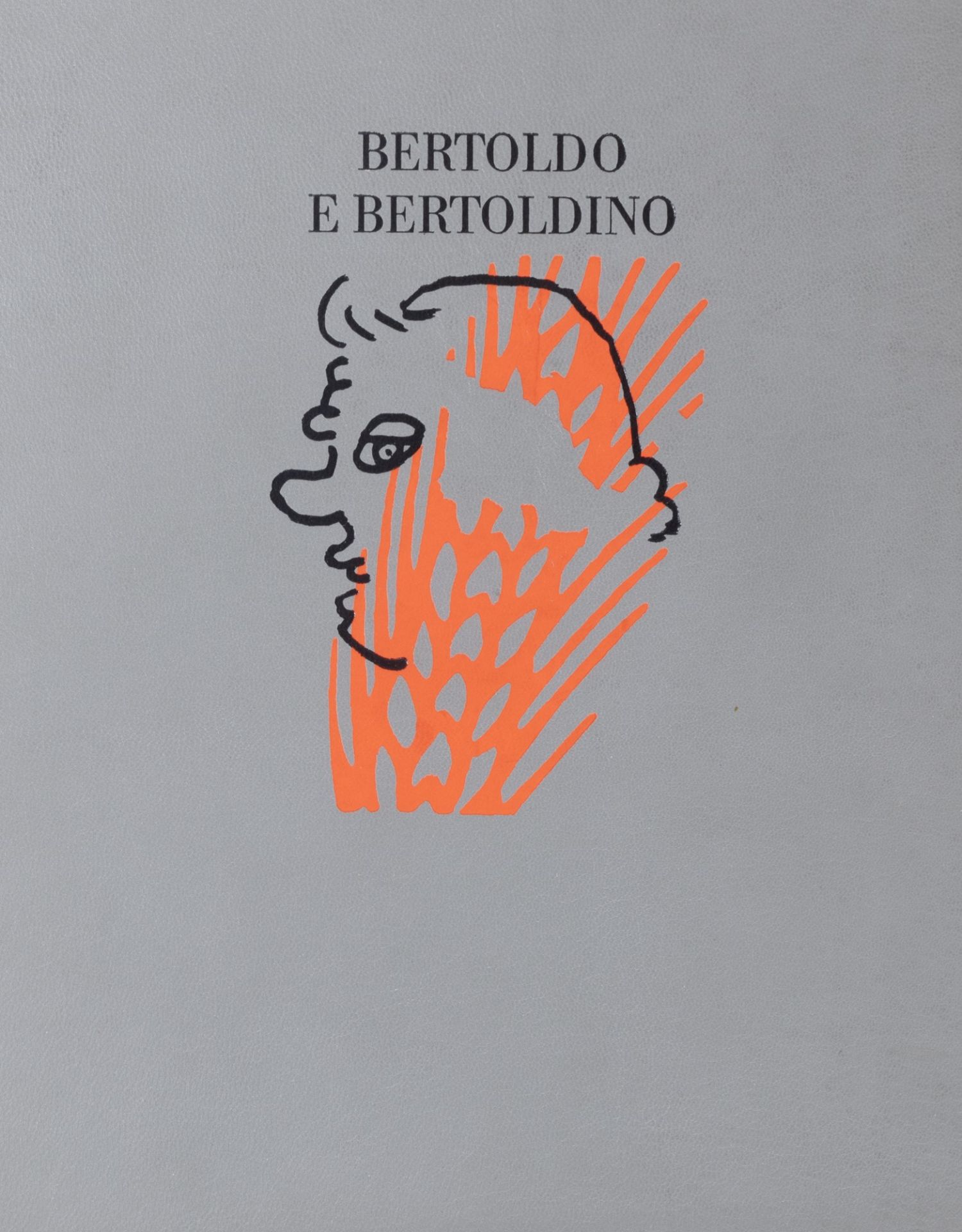 Croce, Giulio Cesare - Bertoldo and Bertoldino. with an essay by Alfredo Giuliani, images by Mimmo R