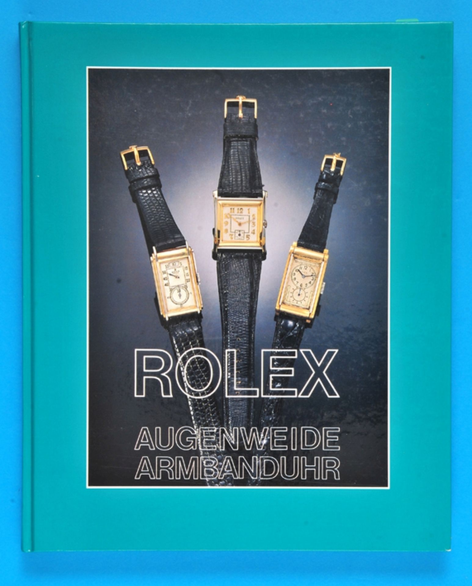 Anton Kreuzer/Gisbert A. Joseph, Augenweide Armbanduhr, Rolex, Chronometer für das Handgelenk, Von d