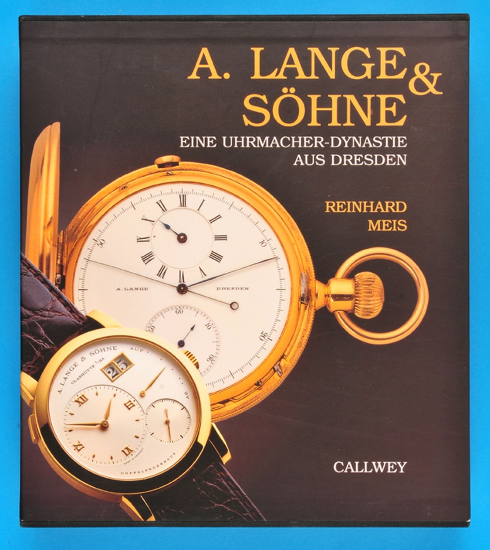 Reinhard Meis, A. Lange & Söhne, eine Uhrmacher- Dynastie aus Dresden