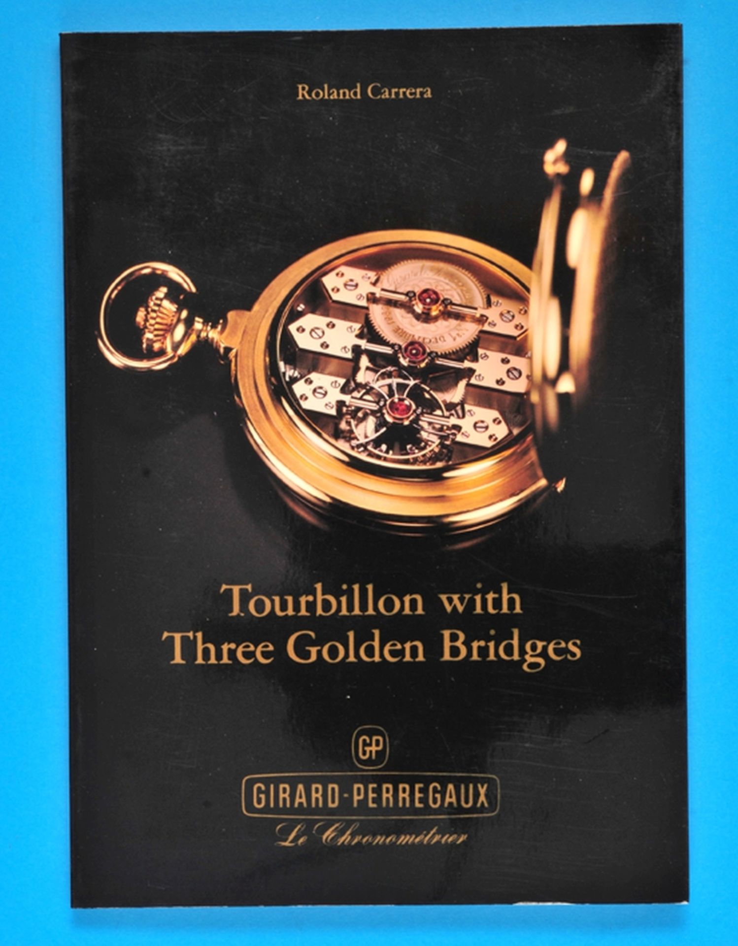 Roland Carrera, Tourbillon with Three golden Bridges, Le Chronométrier Girard-Perregaux