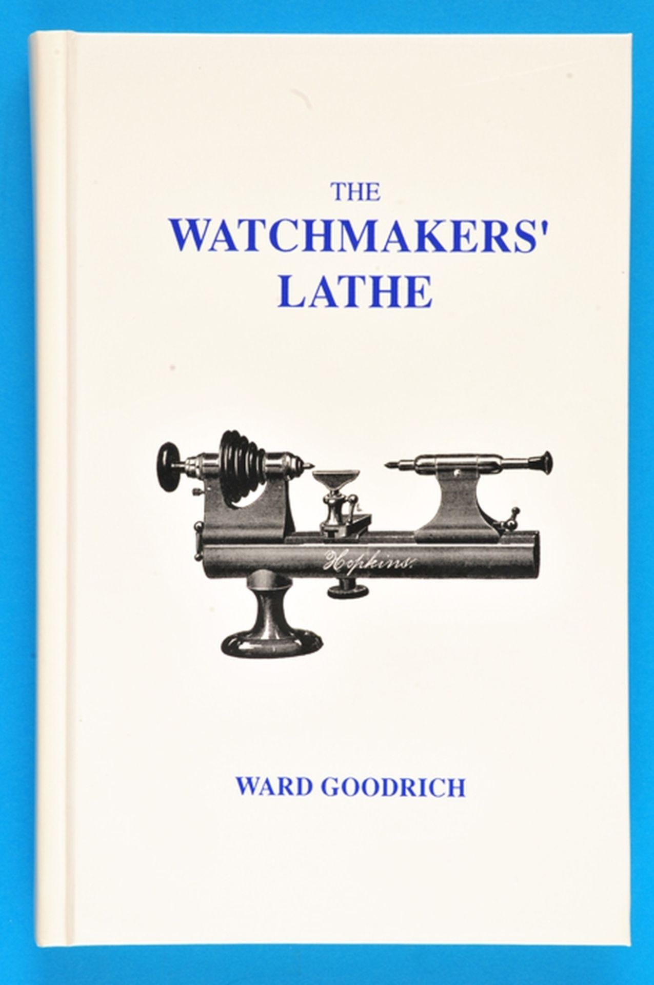 Ward Goodrich, The Watchmakers‘ Lathe