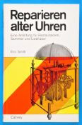 Eric Smith, Reparieren alter Uhren - Eine Anleitung für Restauratoren, Sammler und Liebhaber