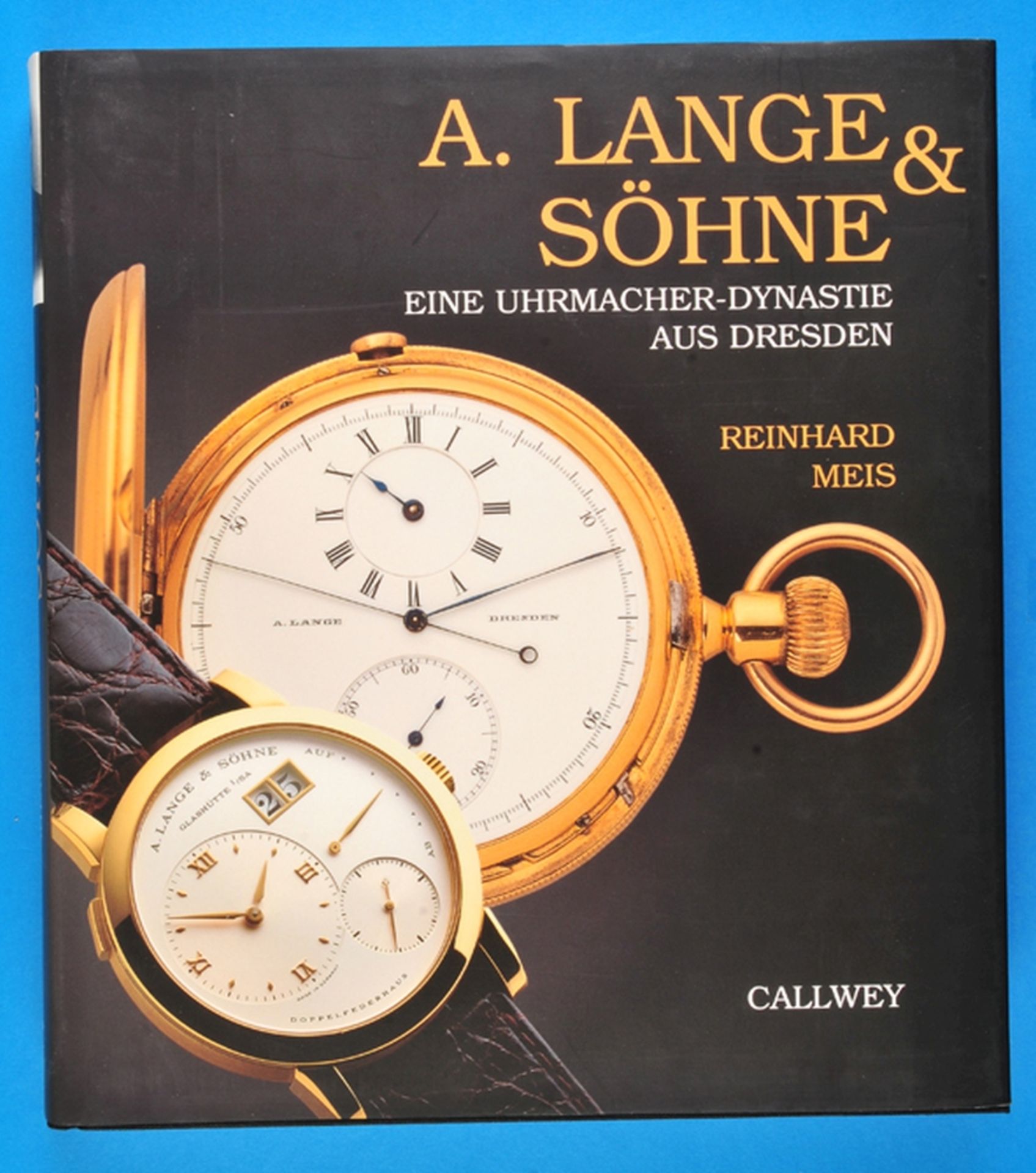 Reinhard Meis, A. Lange & Söhne, eine Uhrmacher- Dynastie aus Dresden
