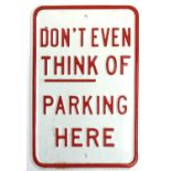 A modern enamel sign 'Don't Even Think of Parking Here', 45x30cm