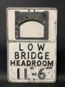 An early aluminium road sign for Low Bridge Headroom with 11-6 height indicator, 14 x 21