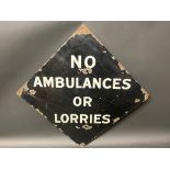 A lozenge shaped enamel sign bearing the words 'No Ambulances or Lorries', probably WWII period,
