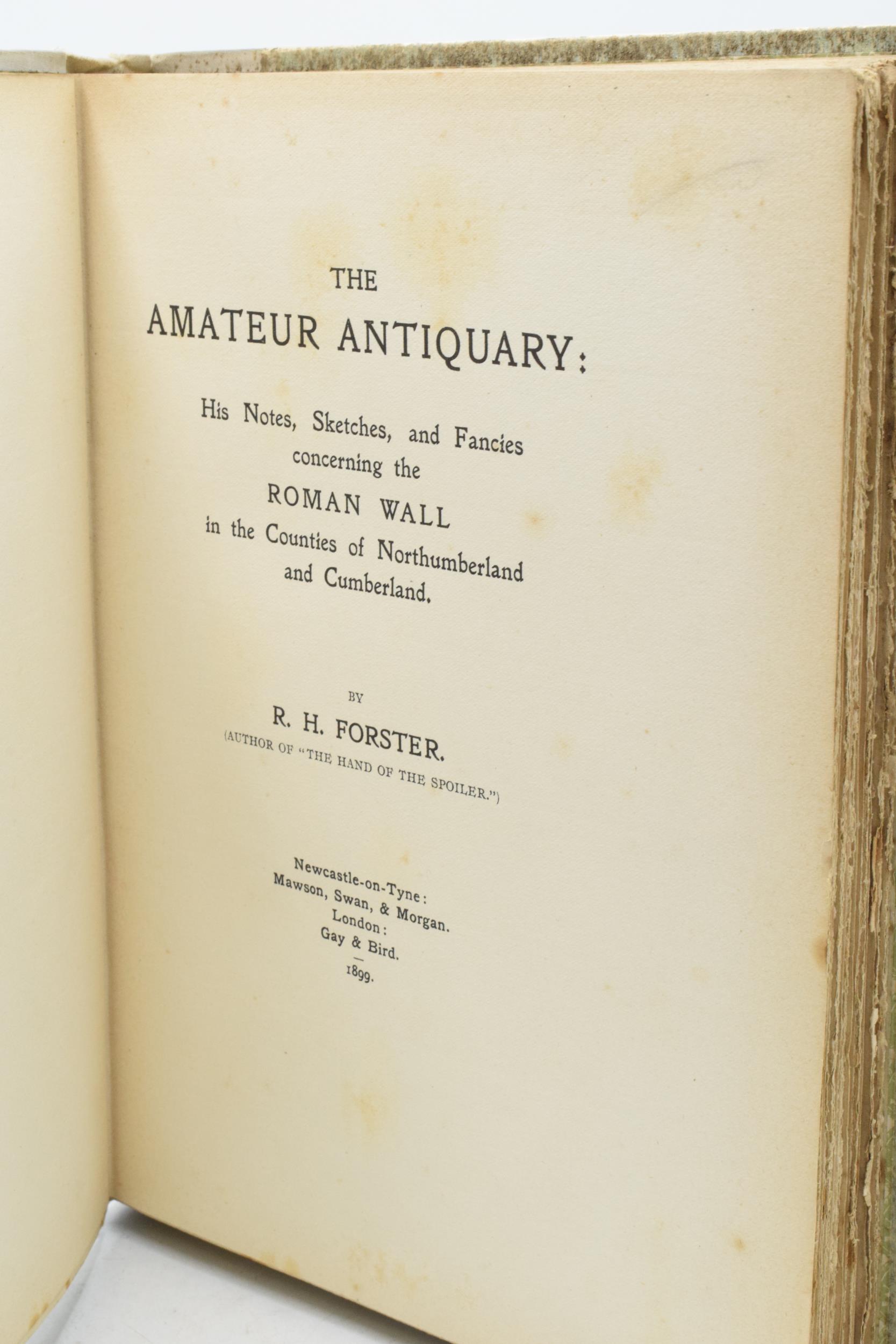 'The Amateur Antiquary' by R H Forster 1899. 'His notes... concerning the Roman Wall (Hadrian's - Image 6 of 6