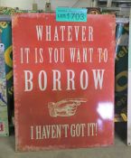Novelty tin sign - whatever it is you want to borrow - 300 x 400mm