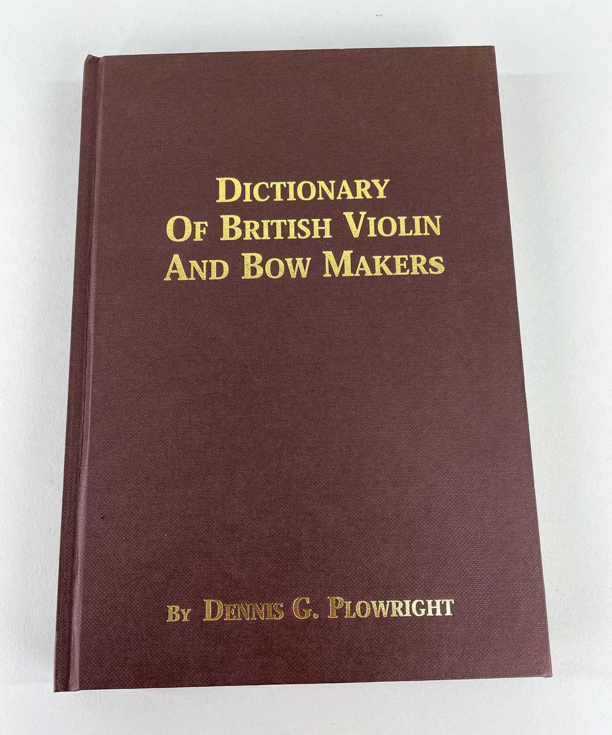 PLOWRIGHT (DENNIS G.) Dictionary of British Violin and Bow Makers, 3rd edition, 2004.