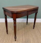 EARLY VICTORIAN MAHOGANY TEA TABLE, foldover D-shaped top, turned legs and tablet frieze, 91.5cm w
