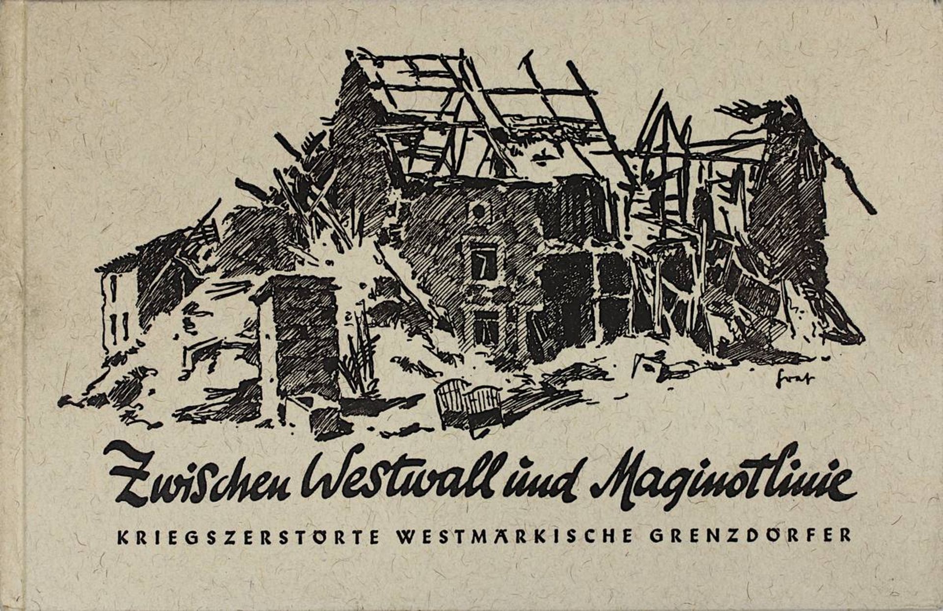 Betsch, Roland "Zwischen Westwall und Maginotlinie", kriegszerstörte westmärkische Grenzdörfer,
