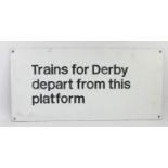 A modern metal station sign, Trains for Derby depart from this platform, 30 x 64cm