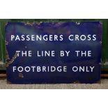 B.R.(E), a single sided vitreous enamel sign, PASSENGERS CROSS, THE LINE BY THE, FOOTBRIDGE ONLY,