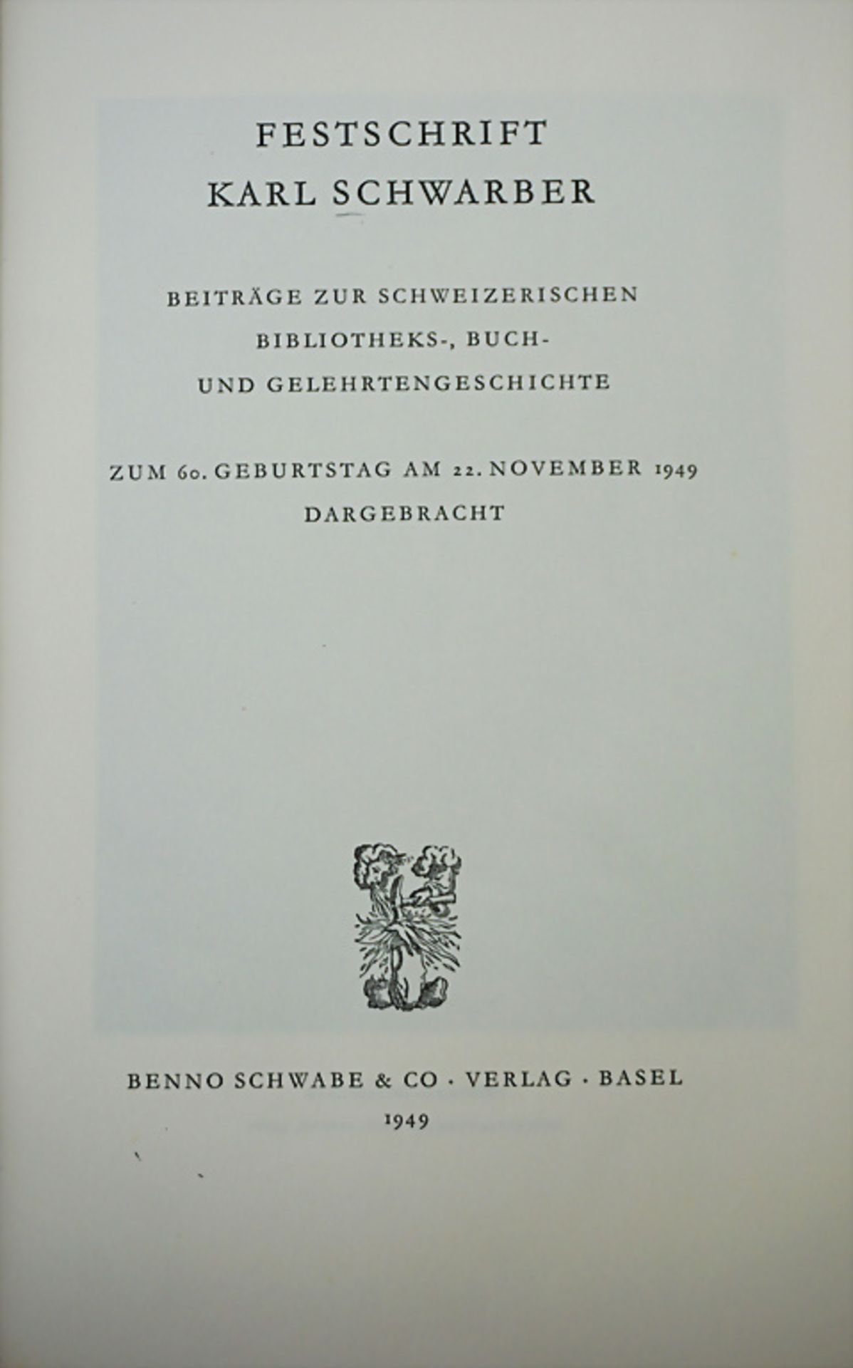 Karl Schwarber: Festschrift. Beiträge zur schweizerischen Bibliotheks, Buch- und ...