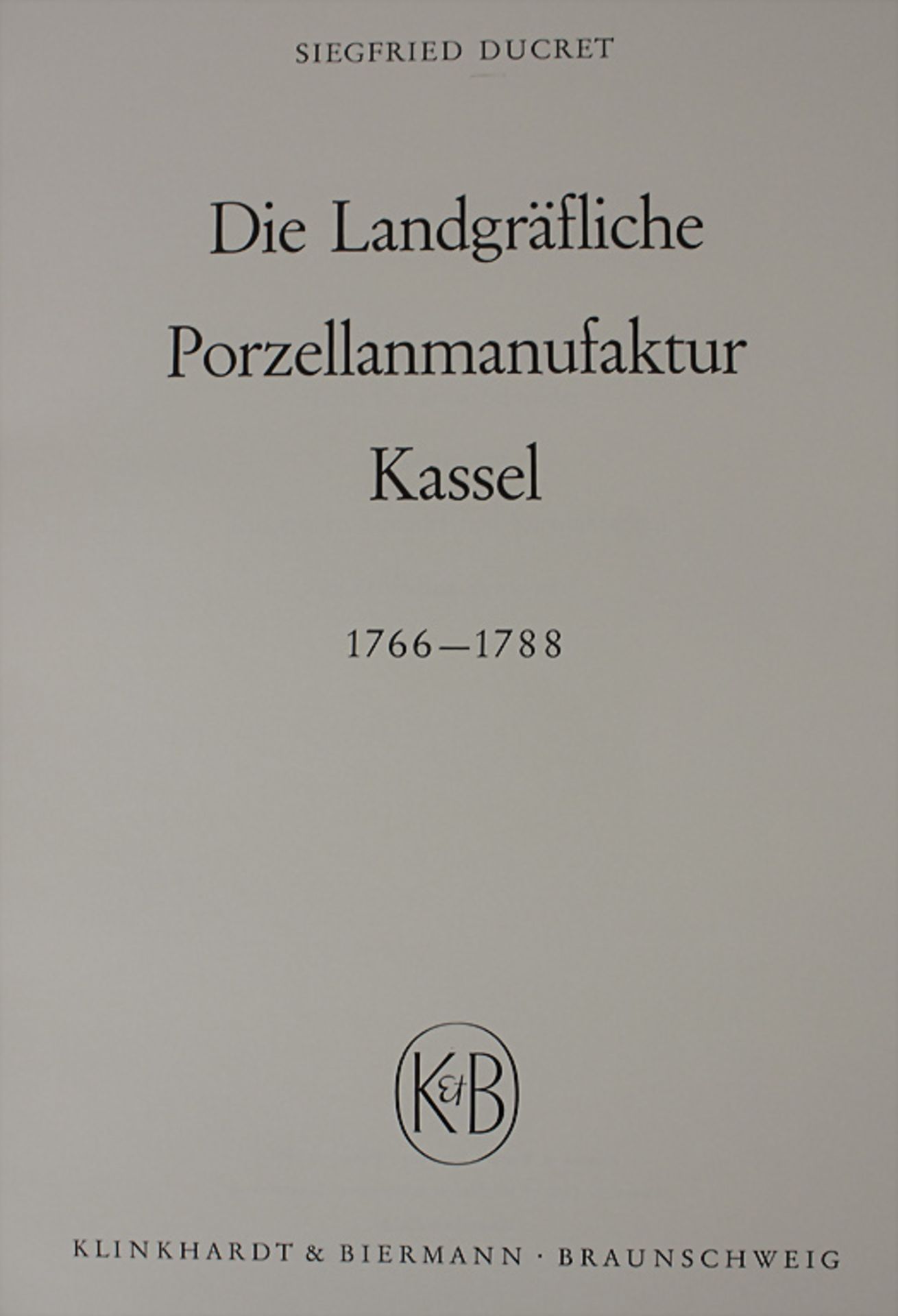 Siegfried Ducret: 'Die Landgräfliche Porzellanmanufaktur Kassel 1766-1788', Braunschweig, 1960 - Bild 2 aus 3