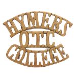 HYMERS / OTC / COLLEGE (Hull) shoulder title badge circa 1908-40. Good scarce die-cast brass