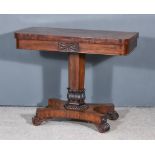 A William IV Rosewood Rectangular Card Table, with rounded front corners, on hexagonal central