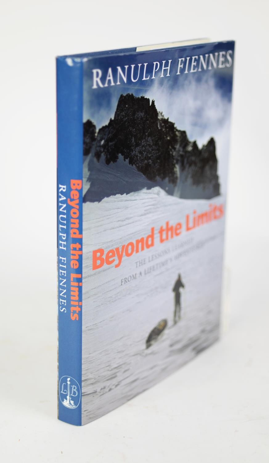 EXPLORATION. Ranulph Fiennes - Beyond the Limits, The Lessons Learned from a Lifetime?s Adventure,