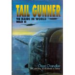 Tail Gunner - 98 Raids in WW2 by Chan Chandler DFC and Bar 1999 First Edition Hardback Book