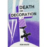 Death or Decoration by Ron Waite 1991 First Edition Hardback Book published by Newton Publishers
