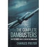 The Complete Dambusters - The 133 Men who flew on the Dams Raid by Charles Foster 2018 Softback Book