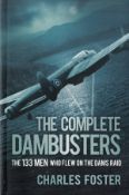 The Complete Dambusters - The 133 Men who flew on the Dams Raid by Charles Foster 2018 Softback Book