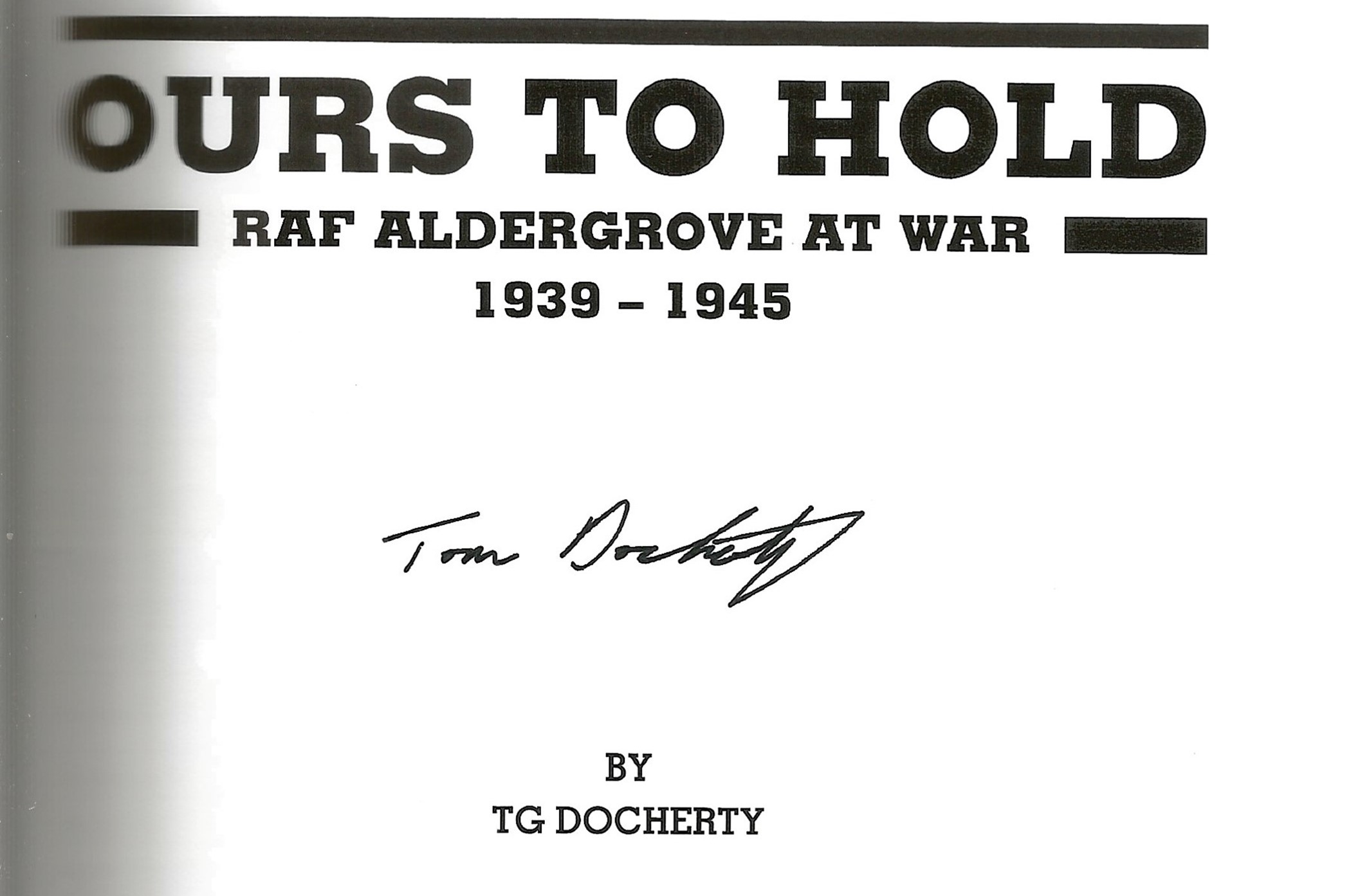 T G Docherty. Ours To Hold, RAF Aldergrove At War. First Edition WW2 hardback book in superb - Image 5 of 6