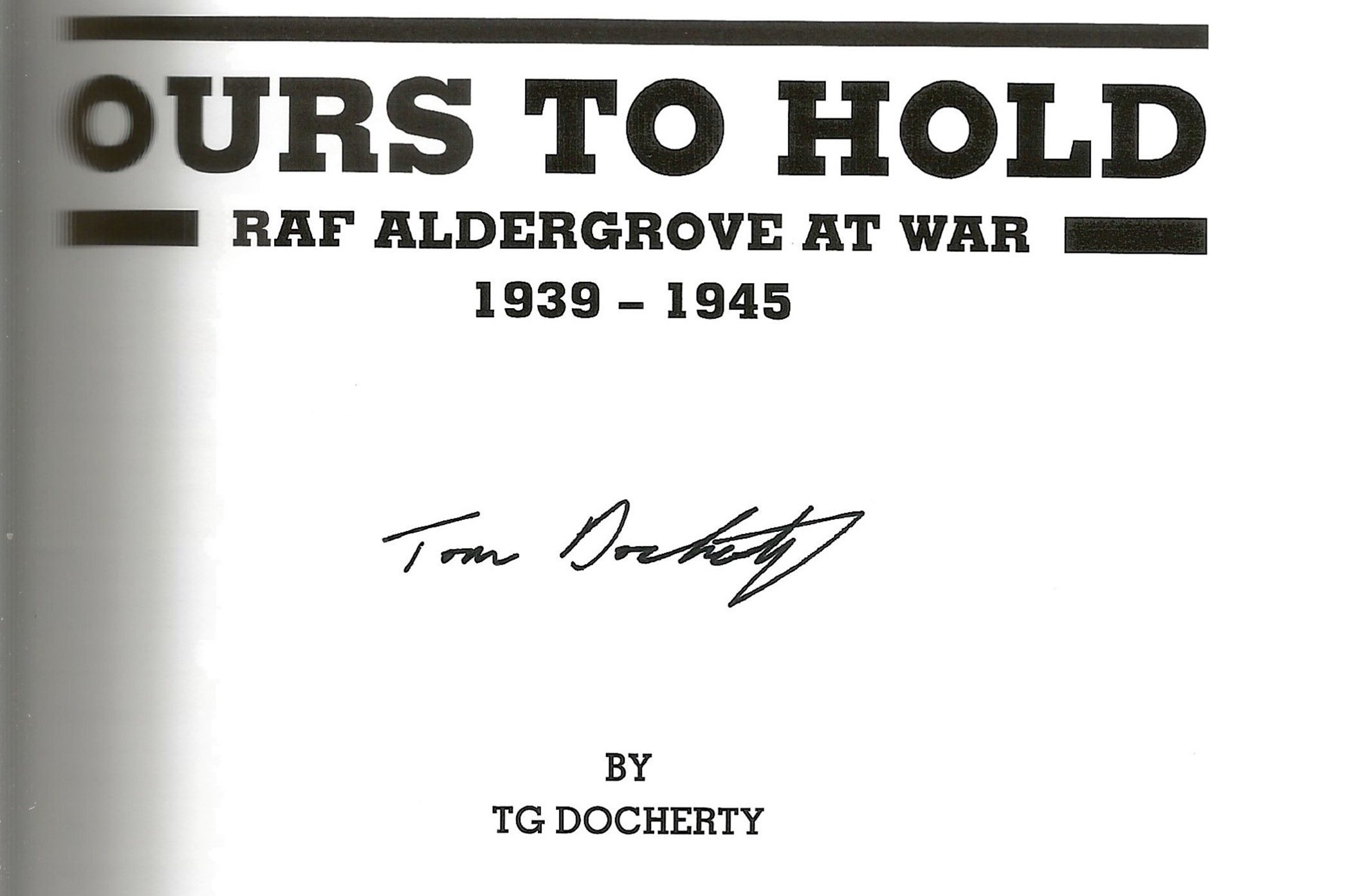 T G Docherty. Ours To Hold, RAF Aldergrove At War. First Edition WW2 hardback book in superb - Image 2 of 6