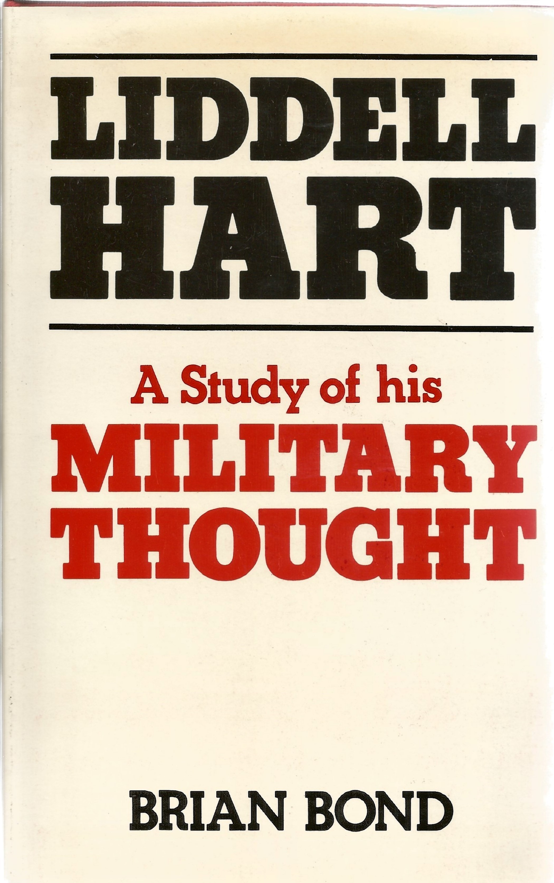 Brian Bond. Liddell Hart, a Study of His Military Thought. A WW2 hardback book in great condition.