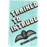 Richard Gentil. Trained To Intrude. A WW2 hardback book, in good condition. Dedicated to Kevin,