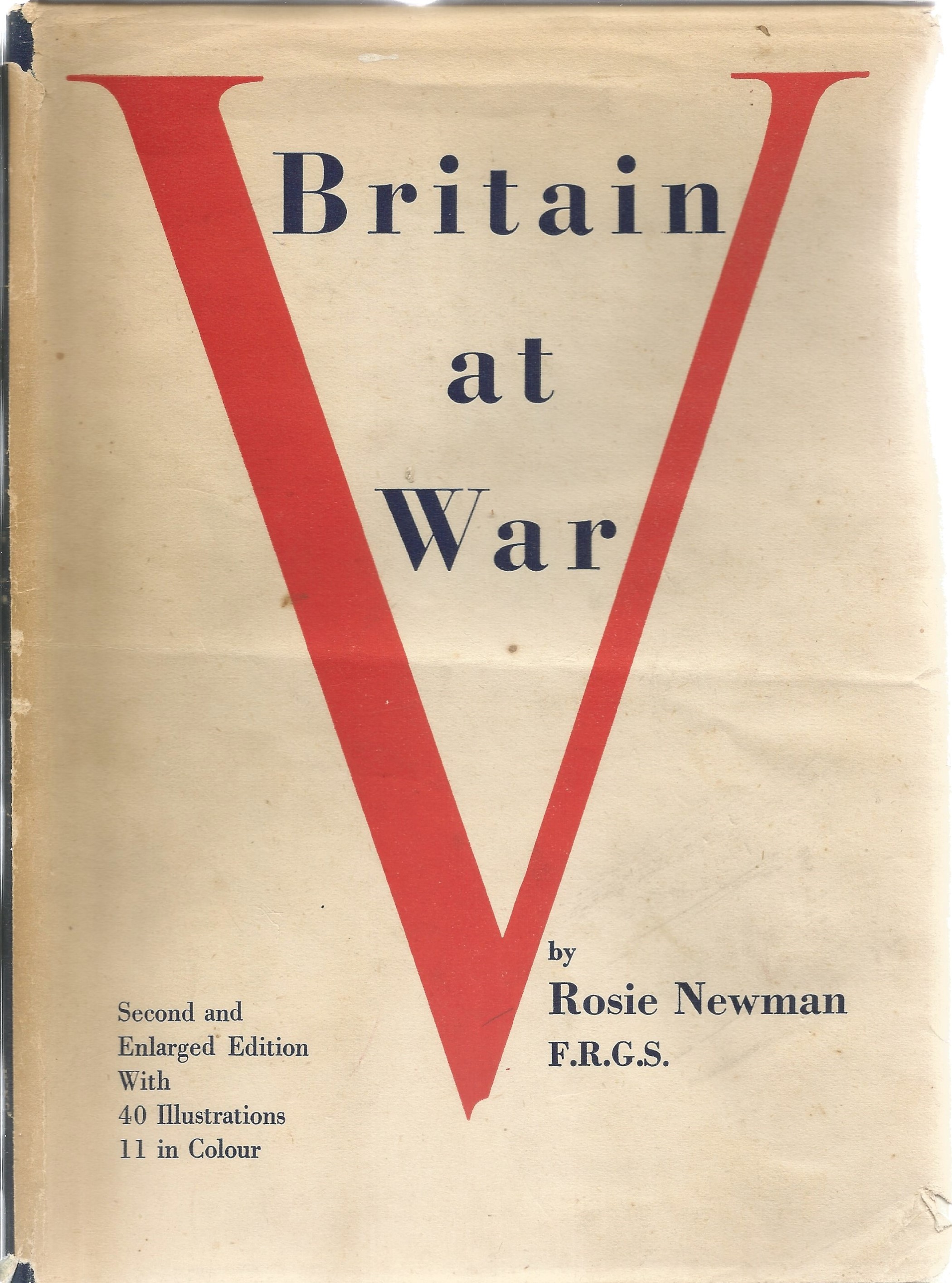 Rosie Newman F. R. G. S. Britain At War. A WW2 hardback book, showing signs of age. Second Edition