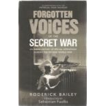 Forgotten Voices Of The Secret War 1st Ed Hardback Book By Roderick Bailey BB07. Good condition. All