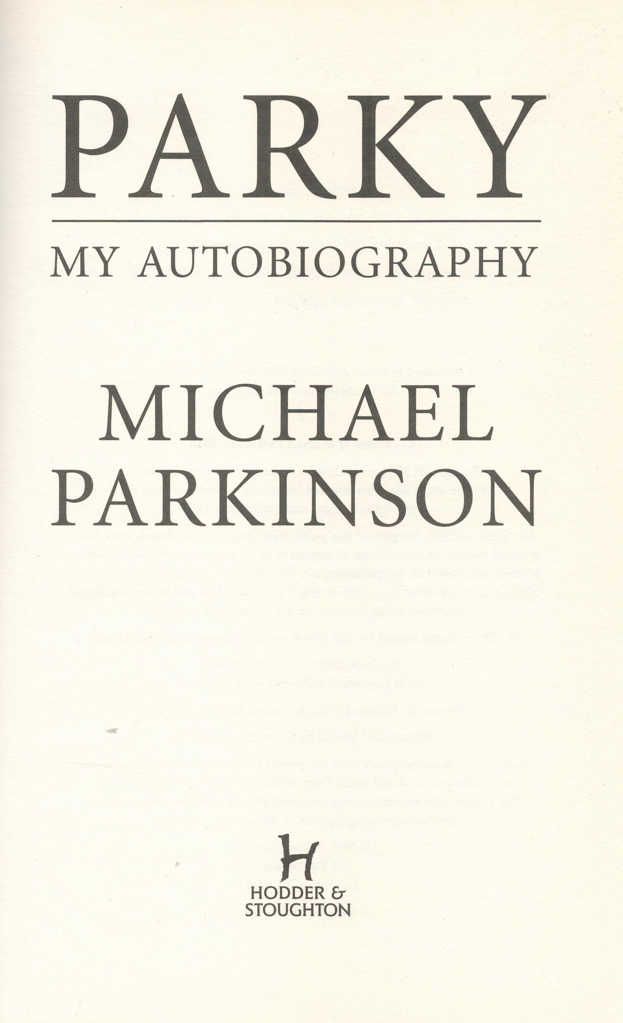 Michael Parkinson Parky My Autobiography Hardback Book 2008 First Edition published by Hodder and - Image 3 of 6