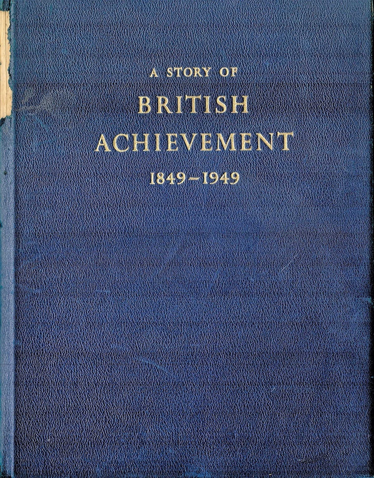 A Story of British Achievement 1849 1949 Hardback Book date and edition unknown publisher unknown