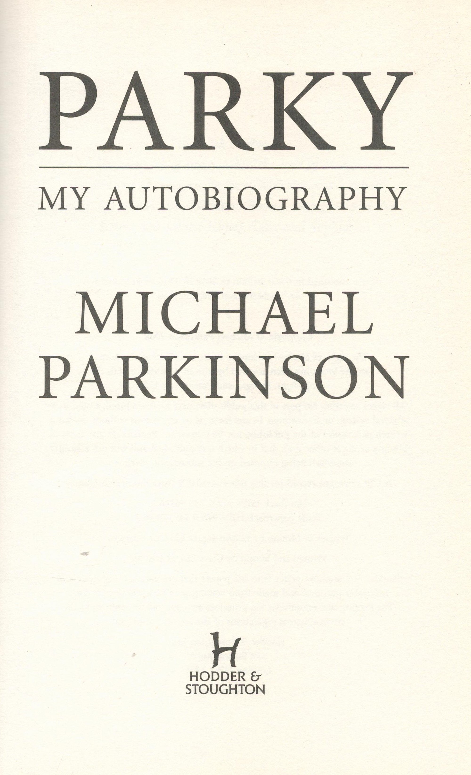 Michael Parkinson Parky My Autobiography Hardback Book 2008 First Edition published by Hodder and - Image 4 of 6