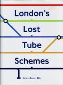 London's Lost Tube Schemes by Antony Badsey Ellis hardback book 320 pages Published 2005 Capital