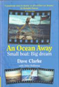 Signed Book Dave Clarke An Ocean Away Small Boat: Big Dream 2007 First Edition Hardback Book