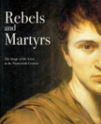 Rebels and Martyrs The Image of the Artist in the 19th Century by A Sturgis, R Christiansen, L
