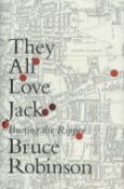 They All Love Jack Busting The Ripper by Bruce Robinson Hardback Book 2015 First Edition published