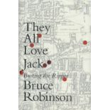 They All Love Jack Busting The Ripper by Bruce Robinson Hardback Book 2015 First Edition published