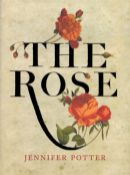 The Rose by Jennifer Potter Hardback Book 2010 First Edition published by Callisto and Atlantic