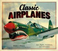 Classic Airplanes: Epic Flights, Inventions and Milestones, hardback book by Walter J Boyne. 2018