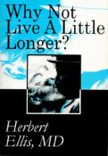 Signed Book Herbert Ellis Why Not Live A Little Longer? Softback Book 1998 Second Edition