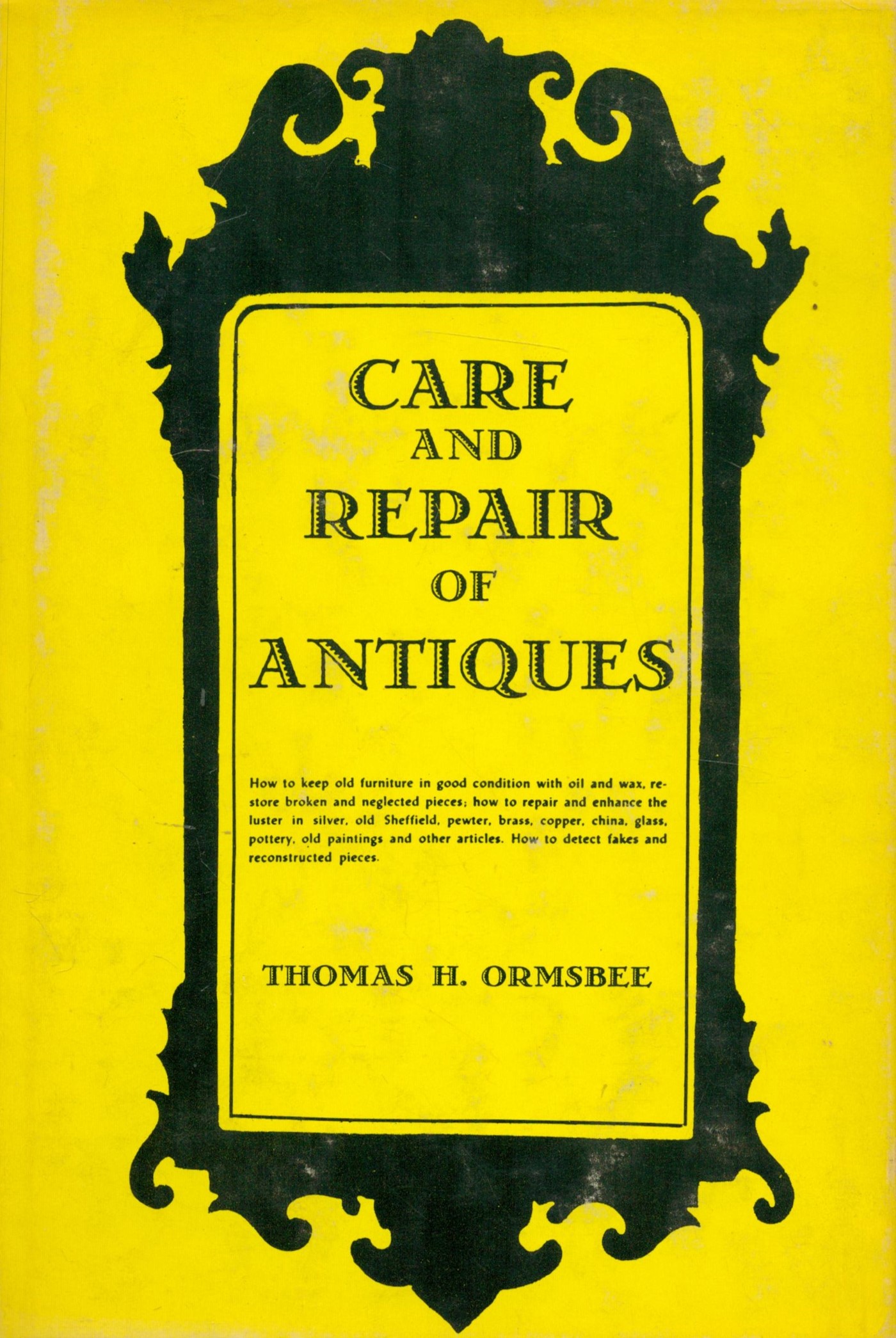 Care and Repair of Antiques by Thomas H Ormsbee Hardback Book date and edition unknown published