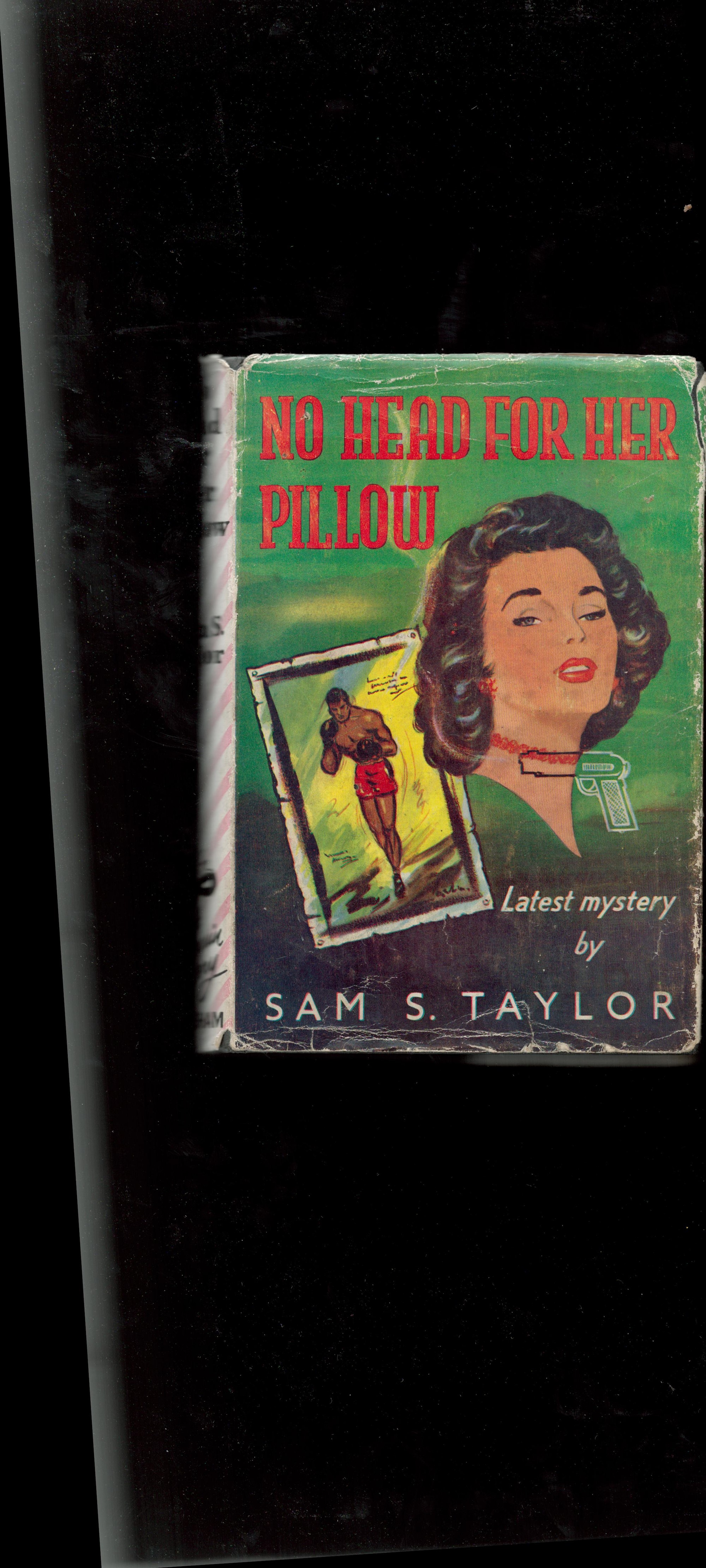 Sam S. Taylor No Head For Her Pillow with complete Dust Jacket, Wrapper Hardback 1st Edition 1954