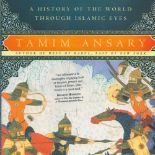 Destiny Disrupted A History of the World Through Islamic Eyes by Tanim Ansary 2009 First Edition