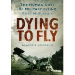 Dying To Fly The Human Cost of Military Flying East Midlands by A Goodrum Softback Book 2010 First