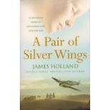 A Pair of Silver Wings by James Holland Softback Book 2007 First Edition published by Arrow Books