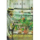 The Private Lifes of The Impressionists by Sue Roe 2006 First Edition Hardback Book with 356 pages