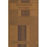 Railways To-Day by J W Williamson 1938 First Edition Hardback Book with 160 pages published by